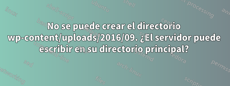 No se puede crear el directorio wp-content/uploads/2016/09. ¿El servidor puede escribir en su directorio principal?