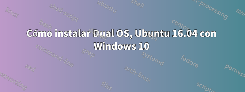 Cómo instalar Dual OS, Ubuntu 16.04 con Windows 10