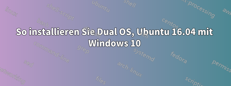 So installieren Sie Dual OS, Ubuntu 16.04 mit Windows 10