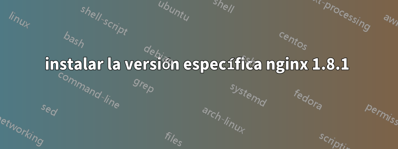 instalar la versión específica nginx 1.8.1