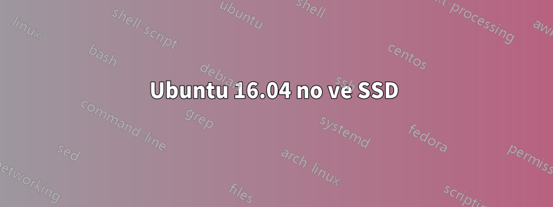 Ubuntu 16.04 no ve SSD