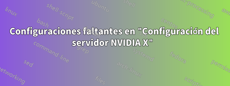 Configuraciones faltantes en "Configuración del servidor NVIDIA X"