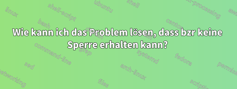 Wie kann ich das Problem lösen, dass bzr keine Sperre erhalten kann?