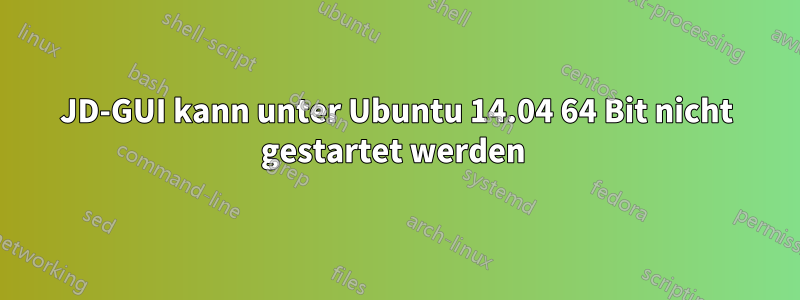 JD-GUI kann unter Ubuntu 14.04 64 Bit nicht gestartet werden 