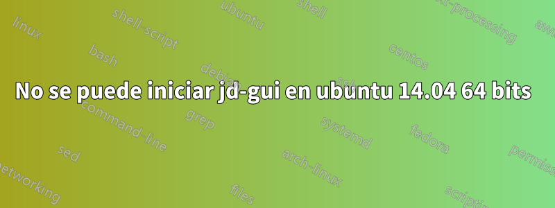 No se puede iniciar jd-gui en ubuntu 14.04 64 bits 