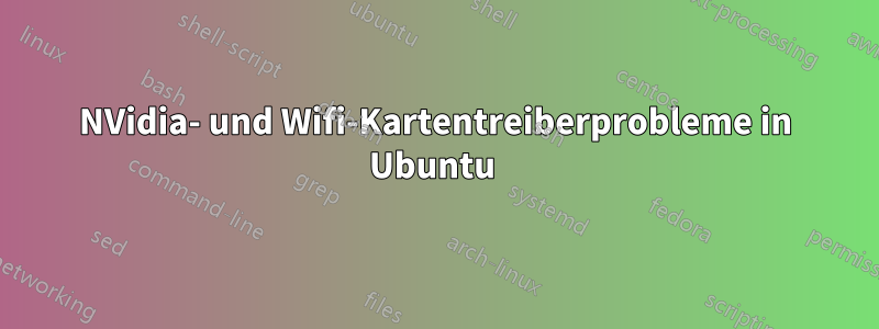 NVidia- und Wifi-Kartentreiberprobleme in Ubuntu 