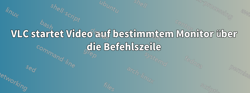 VLC startet Video auf bestimmtem Monitor über die Befehlszeile