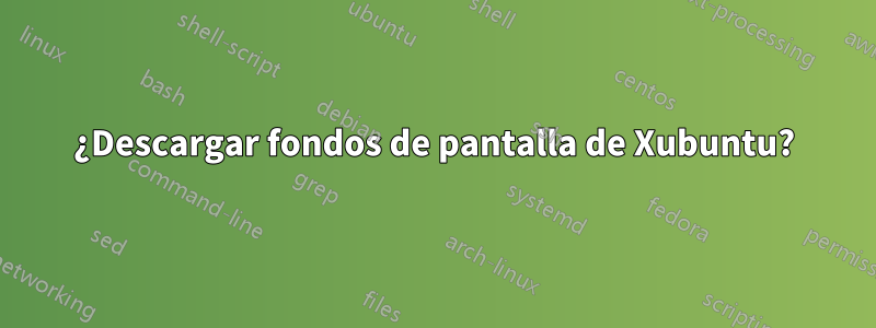 ¿Descargar fondos de pantalla de Xubuntu?