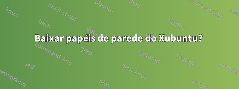 Baixar papéis de parede do Xubuntu?