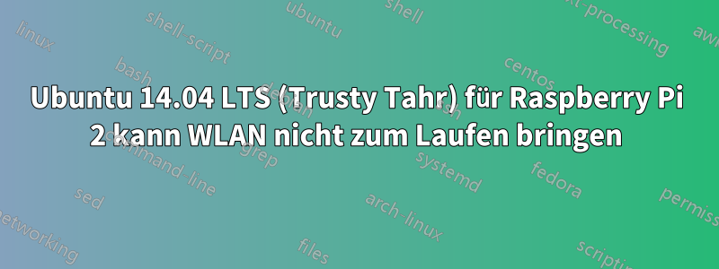 Ubuntu 14.04 LTS (Trusty Tahr) für Raspberry Pi 2 kann WLAN nicht zum Laufen bringen