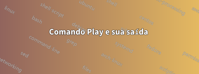 Comando Play e sua saída