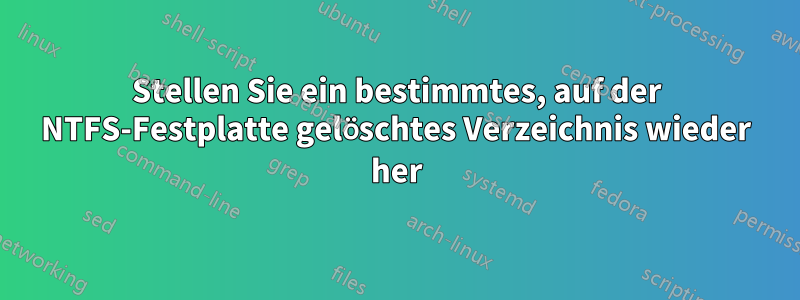 Stellen Sie ein bestimmtes, auf der NTFS-Festplatte gelöschtes Verzeichnis wieder her