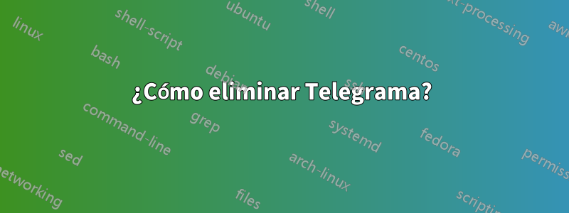 ¿Cómo eliminar Telegrama?