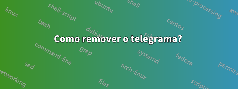 Como remover o telegrama?