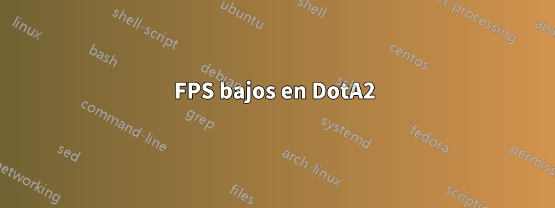 FPS bajos en DotA2