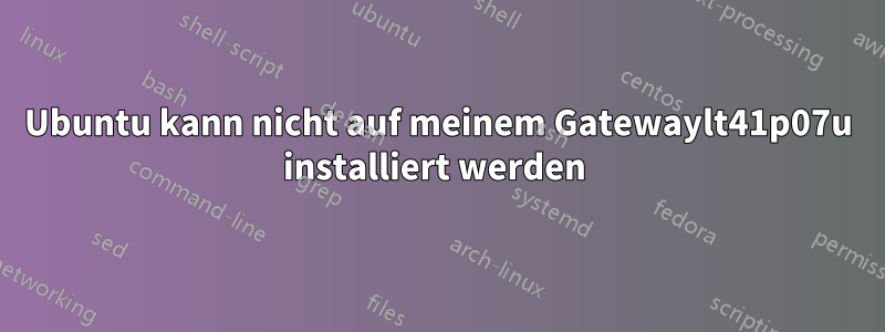 Ubuntu kann nicht auf meinem Gatewaylt41p07u installiert werden 