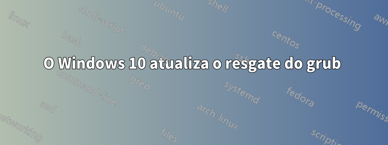 O Windows 10 atualiza o resgate do grub