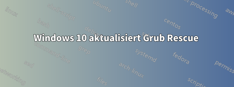 Windows 10 aktualisiert Grub Rescue