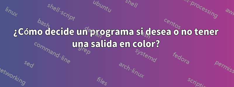 ¿Cómo decide un programa si desea o no tener una salida en color?