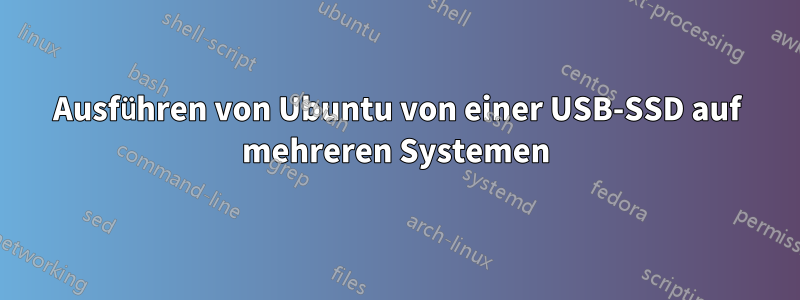 Ausführen von Ubuntu von einer USB-SSD auf mehreren Systemen