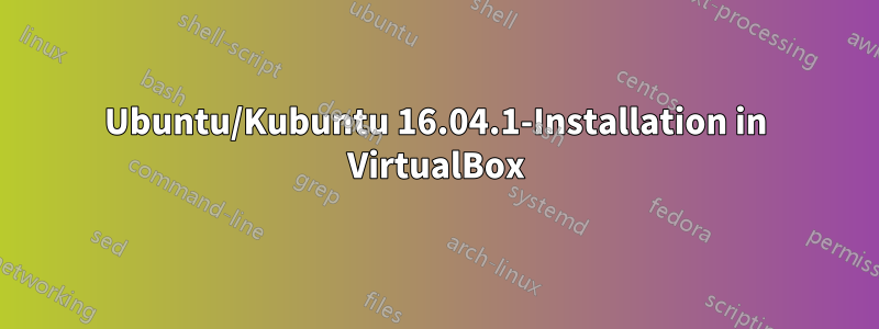 Ubuntu/Kubuntu 16.04.1-Installation in VirtualBox