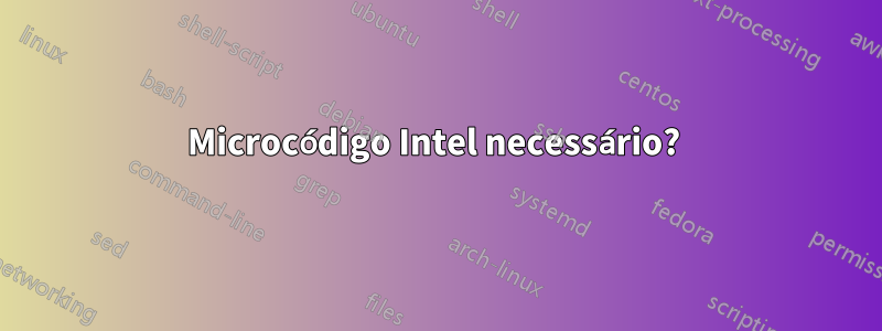 Microcódigo Intel necessário? 