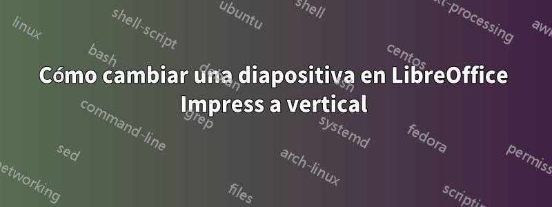 Cómo cambiar una diapositiva en LibreOffice Impress a vertical