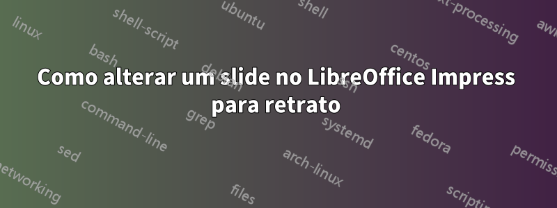 Como alterar um slide no LibreOffice Impress para retrato