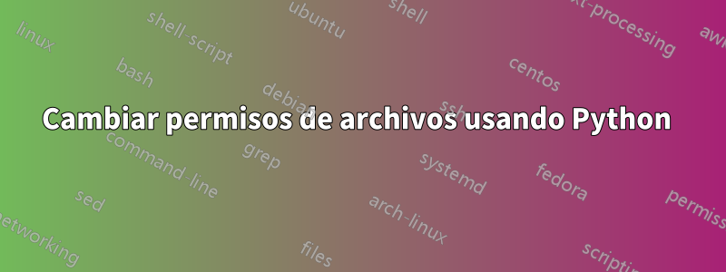 Cambiar permisos de archivos usando Python 