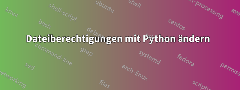 Dateiberechtigungen mit Python ändern 