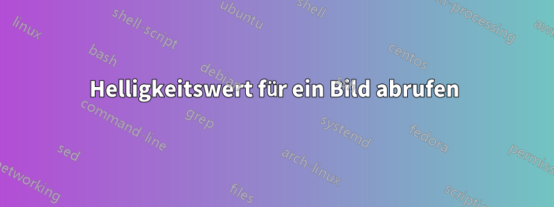 Helligkeitswert für ein Bild abrufen