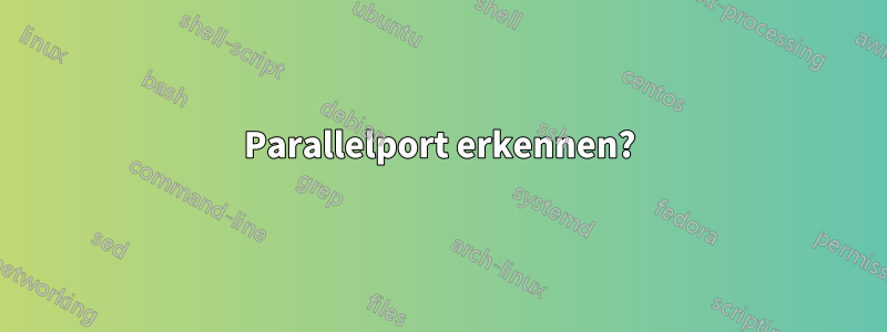 Parallelport erkennen?