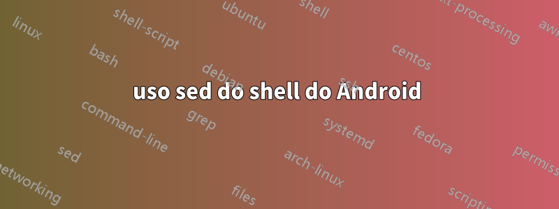 uso sed do shell do Android