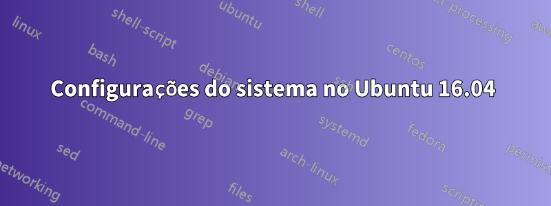 Configurações do sistema no Ubuntu 16.04