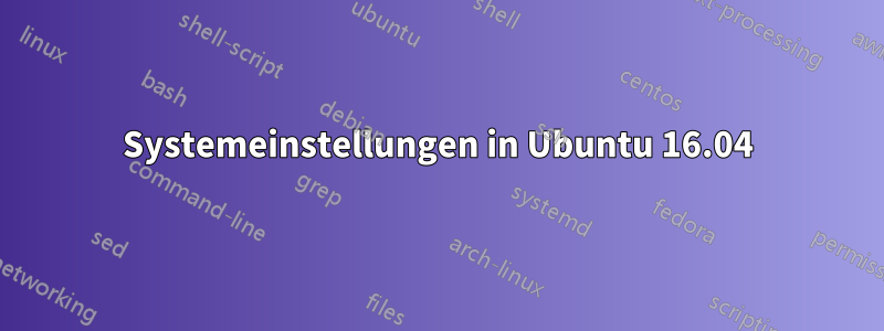 Systemeinstellungen in Ubuntu 16.04