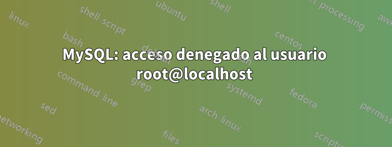 MySQL: acceso denegado al usuario root@localhost