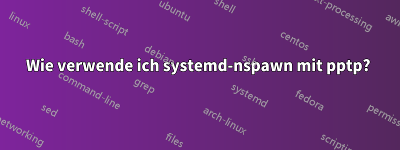 Wie verwende ich systemd-nspawn mit pptp?