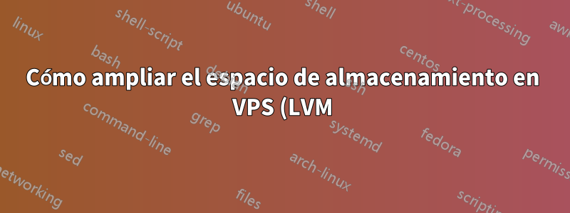 Cómo ampliar el espacio de almacenamiento en VPS (LVM) de 9 GB a 40 GB