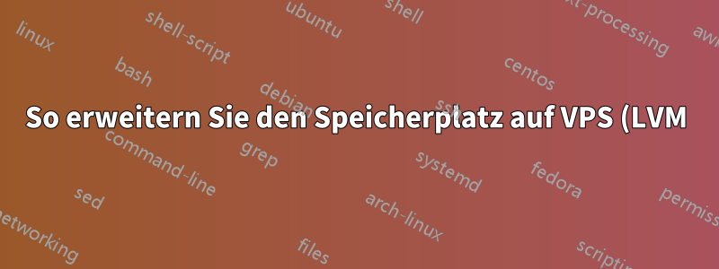 So erweitern Sie den Speicherplatz auf VPS (LVM) von 9 GB auf 40 GB