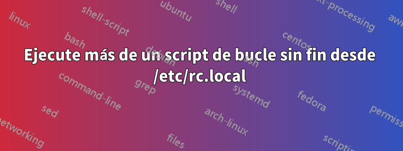 Ejecute más de un script de bucle sin fin desde /etc/rc.local