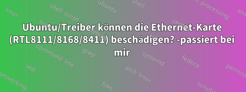 Ubuntu/Treiber können die Ethernet-Karte (RTL8111/8168/8411) beschädigen? -passiert bei mir