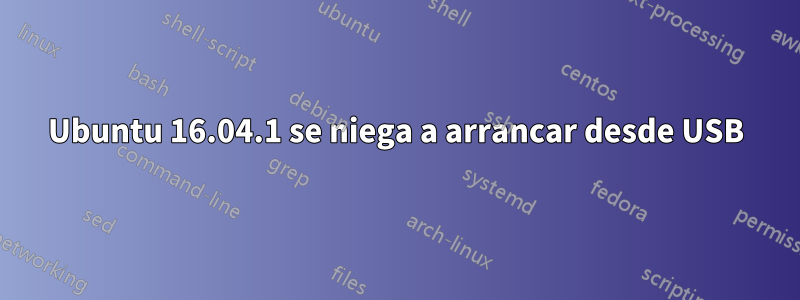 Ubuntu 16.04.1 se niega a arrancar desde USB