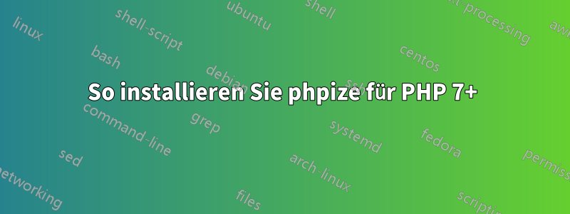 So installieren Sie phpize für PHP 7+