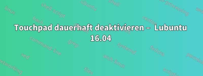 Touchpad dauerhaft deaktivieren – Lubuntu 16.04