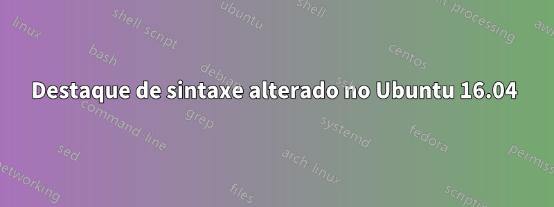 Destaque de sintaxe alterado no Ubuntu 16.04