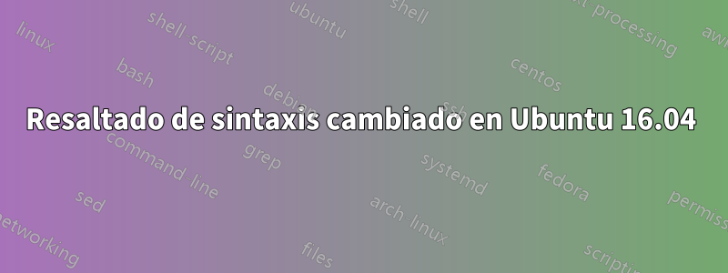 Resaltado de sintaxis cambiado en Ubuntu 16.04