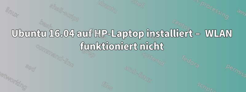 Ubuntu 16.04 auf HP-Laptop installiert – WLAN funktioniert nicht