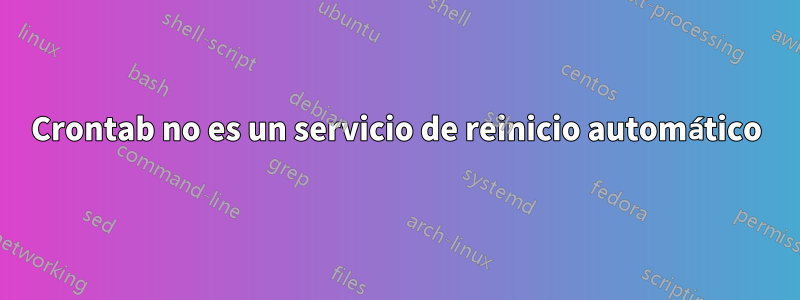 Crontab no es un servicio de reinicio automático