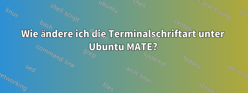 Wie ändere ich die Terminalschriftart unter Ubuntu MATE?