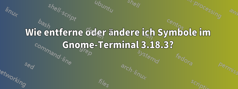 Wie entferne oder ändere ich Symbole im Gnome-Terminal 3.18.3?